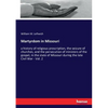 Martyrdom in Missouri: a history of religious proscription, the seizure of churches, and the persecution of ministers of the gospel, in the state of M - Paperback