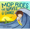 Mop Rides the Waves of Change: A Mop Rides Story (Emotional Regulation for Kids, Save the Oceans, Surfing for Kids) - Hardcover