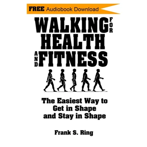 Walking for Health and Fitness: The Easiest Way to Get in Shape and Stay in Shape - Paperback