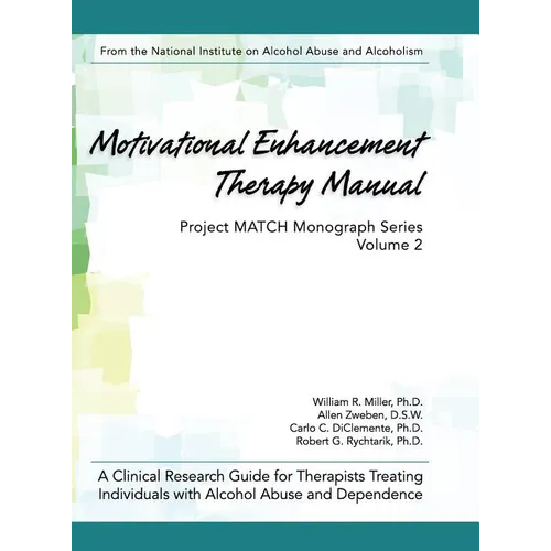 Motivational Enhancement Therapy Manual: A Clinical Research Guide for Therapists Treating Individuals With Alcohol Abuse and Dependence - Hardcover