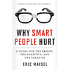 Why Smart People Hurt: A Guide for the Bright, the Sensitive, and the Creative (Creative Thinking & Positive Thinking Book, Mastering Creative Anxiety - Paperback