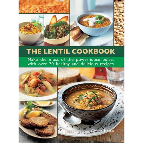 The Lentil Cookbook: Make the Most of the Powerhouse Pulse, with 100 Healthy and Delicious Recipes - Hardcover