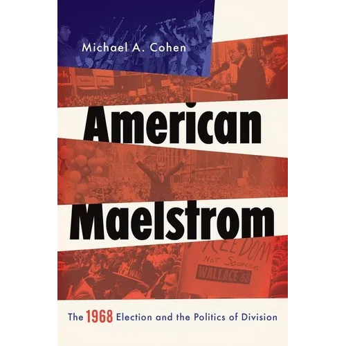 American Maelstrom: The 1968 Election and the Politics of Division - Hardcover