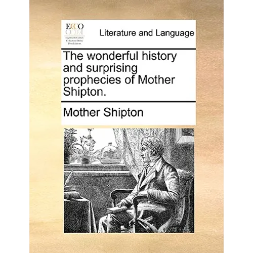 The Wonderful History and Surprising Prophecies of Mother Shipton. - Paperback