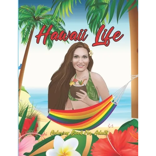 Hawaii Life Coloring Book For Adults: Fantastic An Adult Coloring Book Featuring Tropical Hawaiian Scenes, Stunning Island Landscapes and Exotic Islan - Paperback