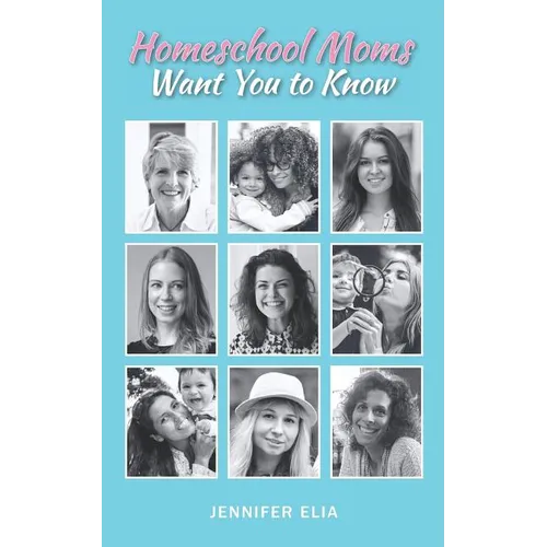 Homeschool Moms Want You to Know - Paperback