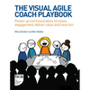 The Visual Agile Coach Playbook: Power-Up Communication, Increase Engagement, Deliver Value and Have Fun! - Paperback
