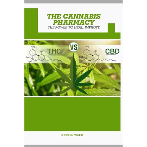 The Cannabis Pharmacy Oil: Cannabis Properties, Strains, Medical Usage, THC And CBD - The Power to Heal, Improve - Paperback