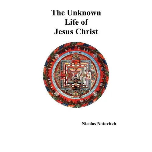 The Unknown Life of Jesus Christ - Hardcover
