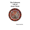 The Unknown Life of Jesus Christ - Hardcover