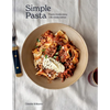 Simple Pasta: Pasta Made Easy. Life Made Better. [A Cookbook] - Hardcover