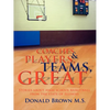 Great Teams, Players, & Coaches: Stories about high school basketball from the state of Illinois - Paperback