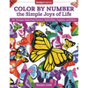 Color by Number the Simple Joys of Life: 30+ Designs Featuring Flowers, Butterflies, Puppies, and More - Paperback