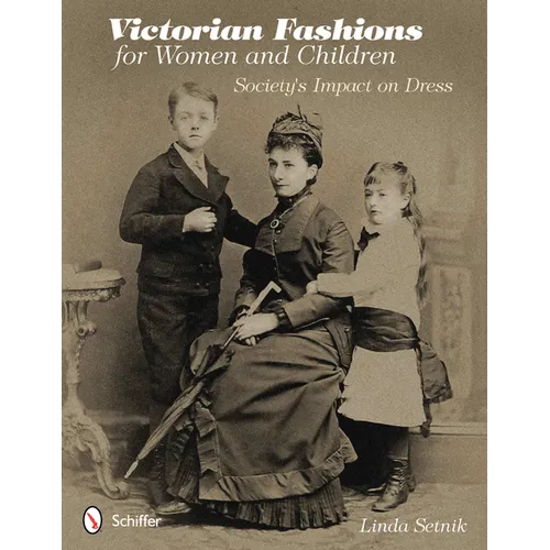 Victorian Fashions for Women and Children: Society's Impact on Dress - Paperback