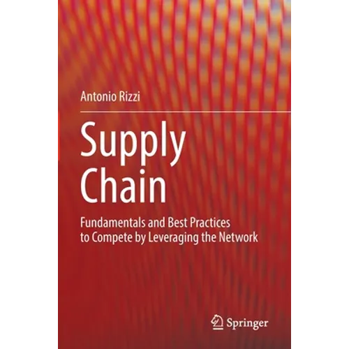 Supply Chain: Fundamentals and Best Practices to Compete by Leveraging the Network - Paperback