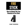 Fire Stick: How To Unlock The True Potential Of Your Fire Stick - Paperback