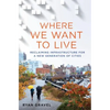 Where We Want to Live: Reclaiming Infrastructure for a New Generation of Cities - Hardcover