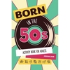 Born in the 50s Activity Book for Adults: Mixed Puzzle Book for Adults about Growing Up in the 50s and 60s with Trivia, Sudoku, Word Search, Crossword - Paperback