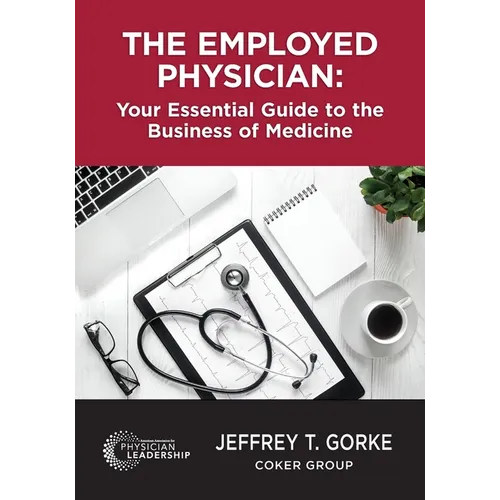 The Employed Physician: Your Essential Guide to the Business of Medicine - Paperback