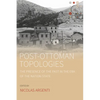 Post-Ottoman Topologies: The Presence of the Past in the Era of the Nation-State - Paperback