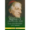 An Essay on the Development of Christian Doctrine: How the Catholic Church and Beliefs in Christ Changed Through History - Paperback