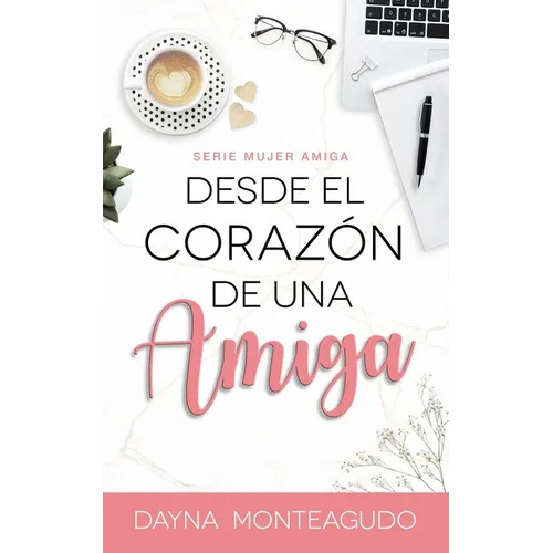 Desde el Corazón de una Amiga: Serie Mujer Amiga - Paperback