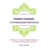 Holistic Freedom A KinesioGeek Workbook - Ten Rules to creating the Holistic Business of your dreams (and having fun doing it!) - Paperback