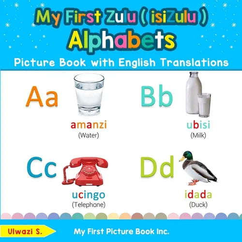 My First Zulu ( isiZulu ) Alphabets Picture Book with English Translations: Bilingual Early Learning & Easy Teaching Zulu ( isiZulu ) Books for Kids - Paperback