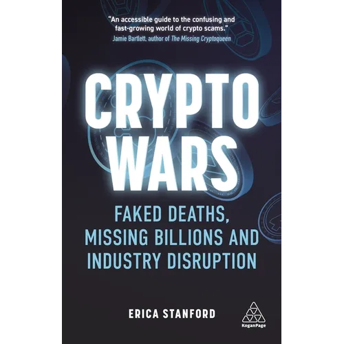 Crypto Wars: Faked Deaths, Missing Billions and Industry Disruption - Paperback