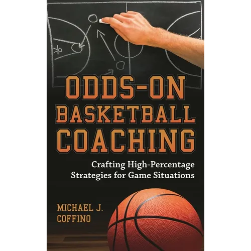 Odds-On Basketball Coaching: Crafting High-Percentage Strategies for Game Situations - Hardcover