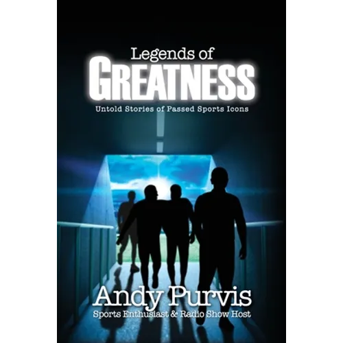 Legends of Greatness: Untold Stories of Passed Sports Icons - Paperback