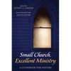 Small Church, Excellent Ministry: A Guidebook for Pastors - Paperback