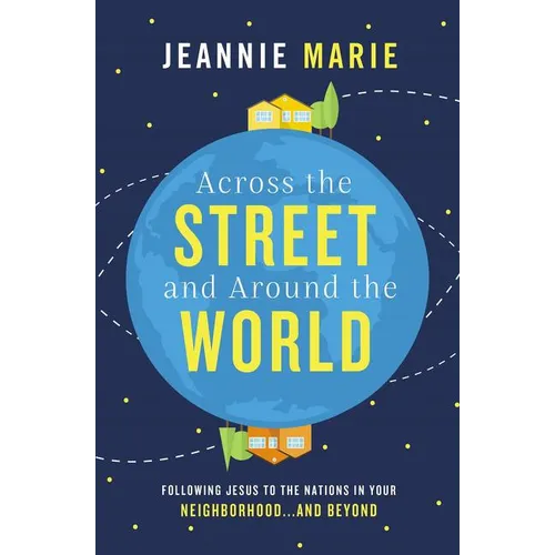 Across the Street and Around the World: Following Jesus to the Nations in Your Neighborhood...and Beyond - Paperback
