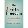 The Fifth Freedom: Guaranteeing an Opportunity-Rich Childhood for All - Hardcover