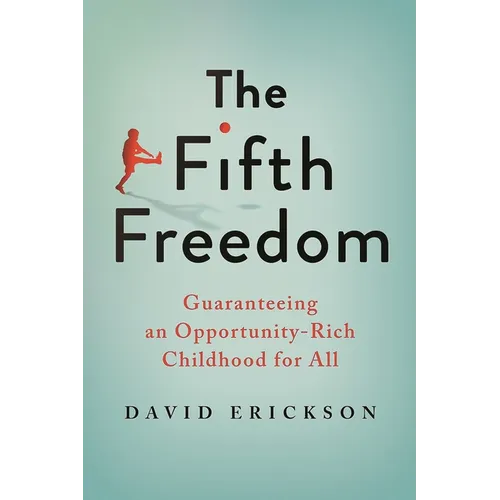 The Fifth Freedom: Guaranteeing an Opportunity-Rich Childhood for All - Hardcover