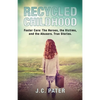 Recycled Childhood: Foster Care: The Heroes, the Victims, and the Abusers. True Stories. - Paperback