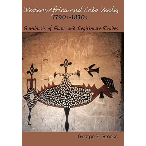 Western Africa and Cabo Verde, 1790s-1830s: Symbiosis of Slave and Legitimate Trades - Hardcover