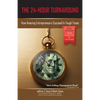 The 24-Hour Turnaround (3rd Edition): How Amazing Entrepreneurs Succeed In Tough Times - Paperback