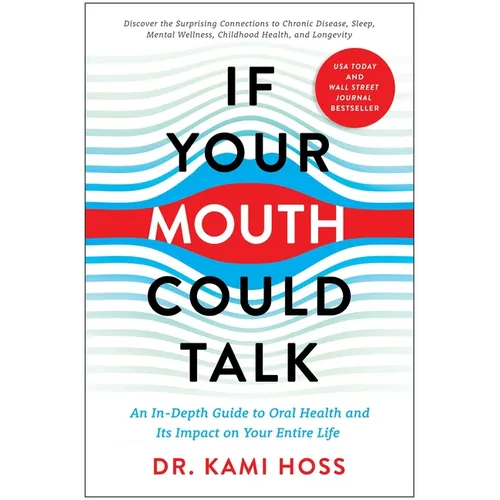 If Your Mouth Could Talk: An In-Depth Guide to Oral Health and Its Impact on Your Entire Life - Hardcover