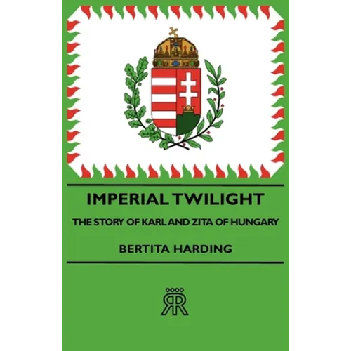 Imperial Twilight - The Story of Karl and Zita of Hungary - Paperback