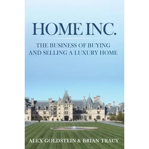 Home Inc.: The Business of Buying and Selling a Luxury Home - Paperback