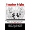 Superhero Origins: What Makes Superheroes Tick and Why We Care - Paperback