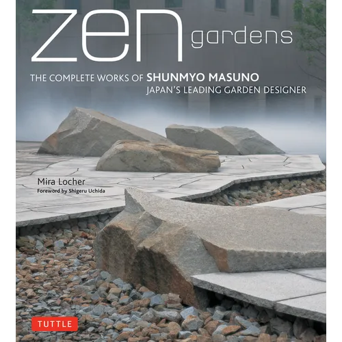 Zen Gardens: The Complete Works of Shunmyo Masuno Japan's Leading Garden Designer - Hardcover