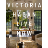 Victoria Hagan: Live Now - Hardcover