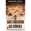 La Santa Inquisición y sus Crímenes: Descubre los Actos más Crueles Ocurridos en uno de las Etapas más Oscuras de la Historia - Paperback