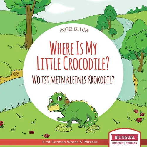 Where Is My Little Crocodile? - Wo ist mein kleines Krokodil?: English German Bilingual Children's picture Book - Paperback