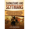 Sarmatians and Scythians: A Captivating Guide to the Barbarians of Iranian Origins and How These Ancient Tribes Fought Against the Roman Empire, Goths - Paperback