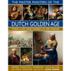 The Master Painters of the Dutch Golden Age: Their Lives and Works in 500 Images: Their Lives and Works in 500 Images - Hardcover