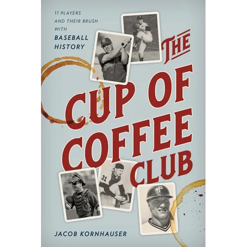 The Cup of Coffee Club: 11 Players and Their Brush with Baseball History - Paperback
