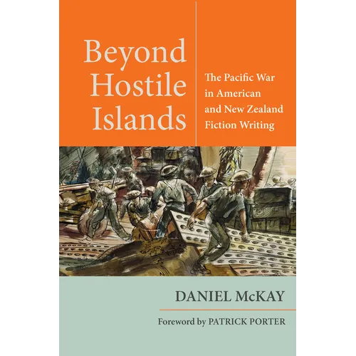 Beyond Hostile Islands: The Pacific War in American and New Zealand Fiction Writing - Hardcover